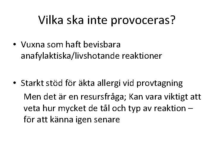 Vilka ska inte provoceras? • Vuxna som haft bevisbara anafylaktiska/livshotande reaktioner • Starkt stöd