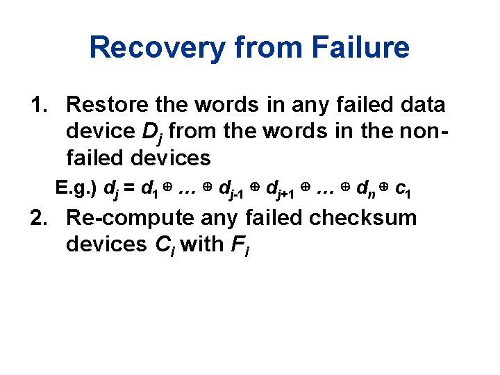 Recovery from Failure 1. Restore the words in any failed data device Dj from