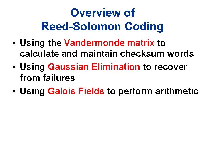 Overview of Reed-Solomon Coding • Using the Vandermonde matrix to calculate and maintain checksum