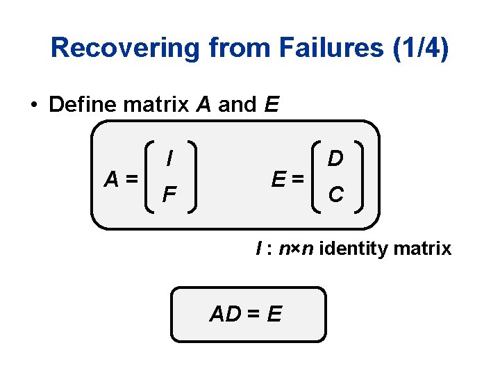 Recovering from Failures (1/4) • Define matrix A and E A= I F E=
