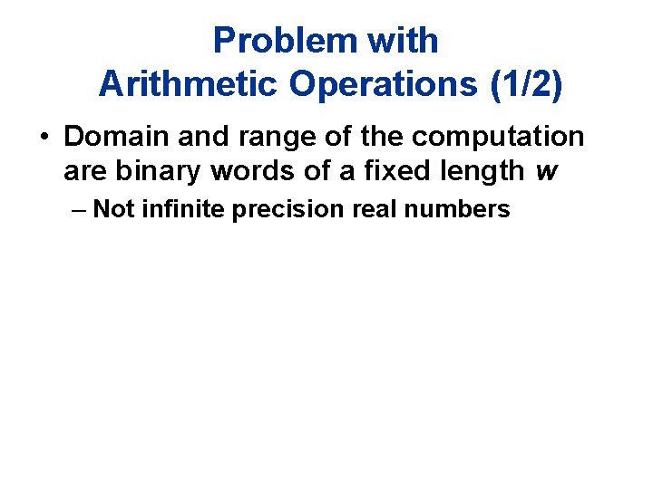 Problem with Arithmetic Operations (1/2) • Domain and range of the computation are binary