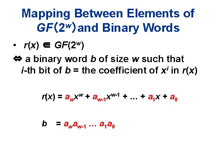 Mapping Between Elements of GF（2 w）and Binary Words • r(x) ∈ GF(2 w) ⇔