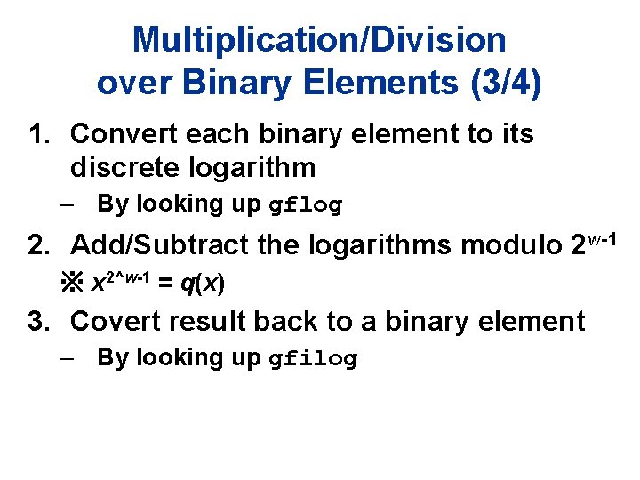 Multiplication/Division over Binary Elements (3/4) 1. Convert each binary element to its discrete logarithm