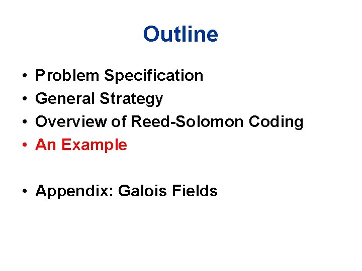 Outline • • Problem Specification General Strategy Overview of Reed-Solomon Coding An Example •