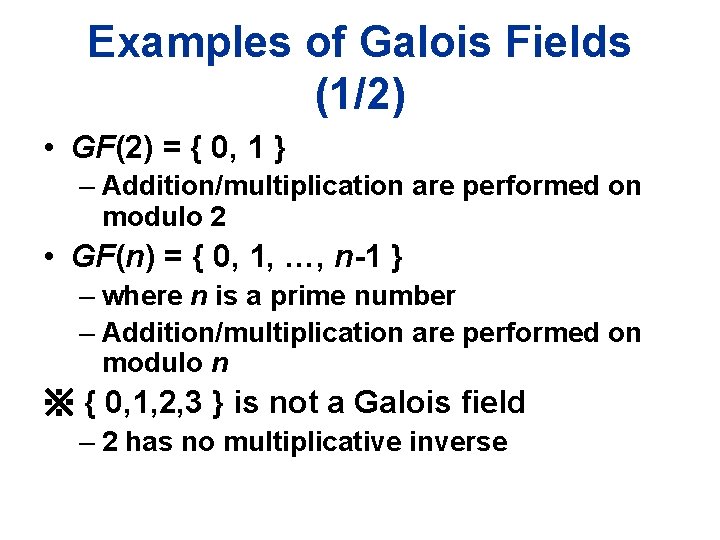 Examples of Galois Fields (1/2) • GF(2) = { 0, 1 } – Addition/multiplication