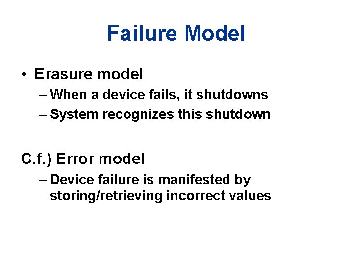 Failure Model • Erasure model – When a device fails, it shutdowns – System