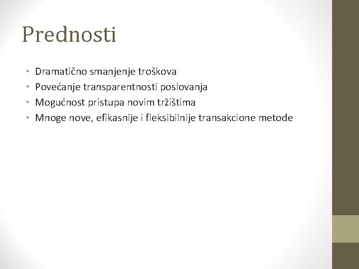 Prednosti • • Dramatično smanjenje troškova Povećanje transparentnosti poslovanja Mogućnost pristupa novim tržištima Mnoge