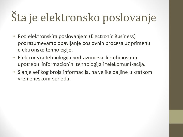 Šta je elektronsko poslovanje • Pod elektronskim poslovanjem (Electronic Business) podrazumevamo obavljanje poslovnih procesa