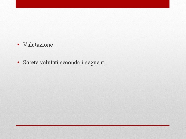  • Valutazione • Sarete valutati secondo i seguenti 