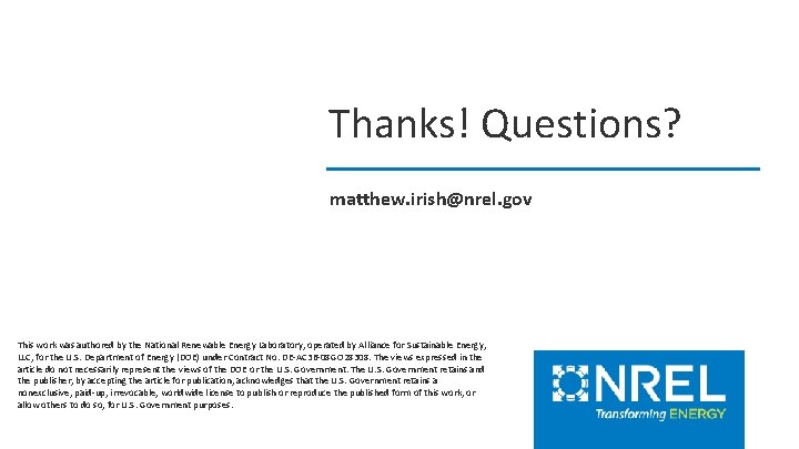 Thanks! Questions? matthew. irish@nrel. gov This work was authored by the National Renewable Energy