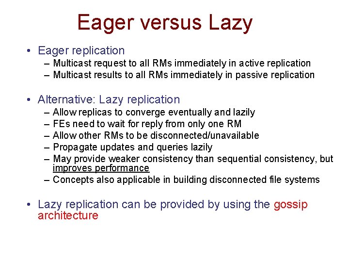 Eager versus Lazy • Eager replication – Multicast request to all RMs immediately in
