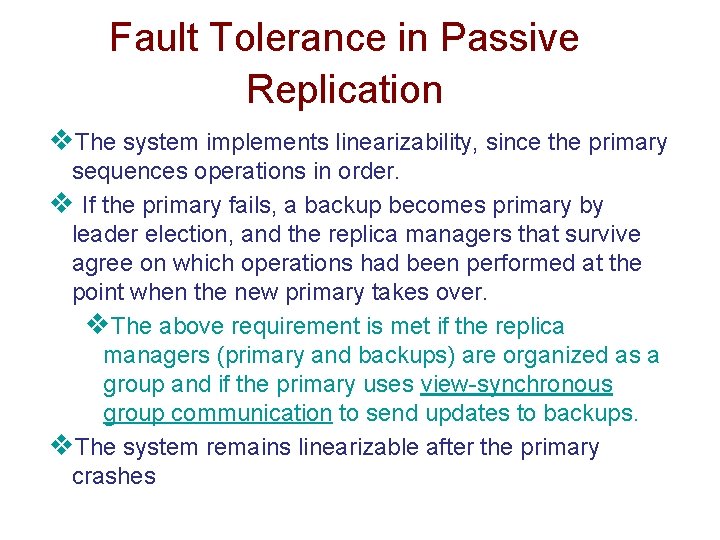 Fault Tolerance in Passive Replication v. The system implements linearizability, since the primary sequences