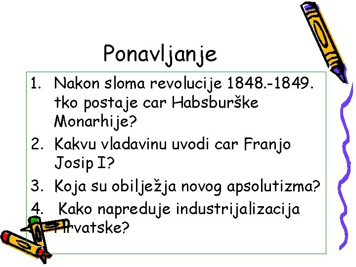 Ponavljanje 1. Nakon sloma revolucije 1848. -1849. tko postaje car Habsburške Monarhije? 2. Kakvu