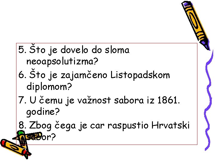 5. Što je dovelo do sloma neoapsolutizma? 6. Što je zajamčeno Listopadskom diplomom? 7.