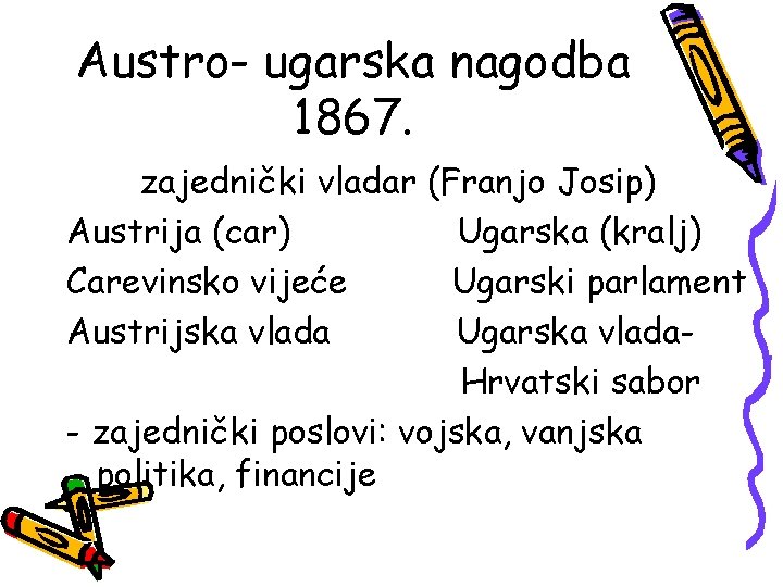 Austro- ugarska nagodba 1867. zajednički vladar (Franjo Josip) Austrija (car) Ugarska (kralj) Carevinsko vijeće