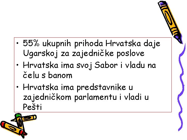  • 55% ukupnih prihoda Hrvatska daje Ugarskoj za zajedničke poslove • Hrvatska ima