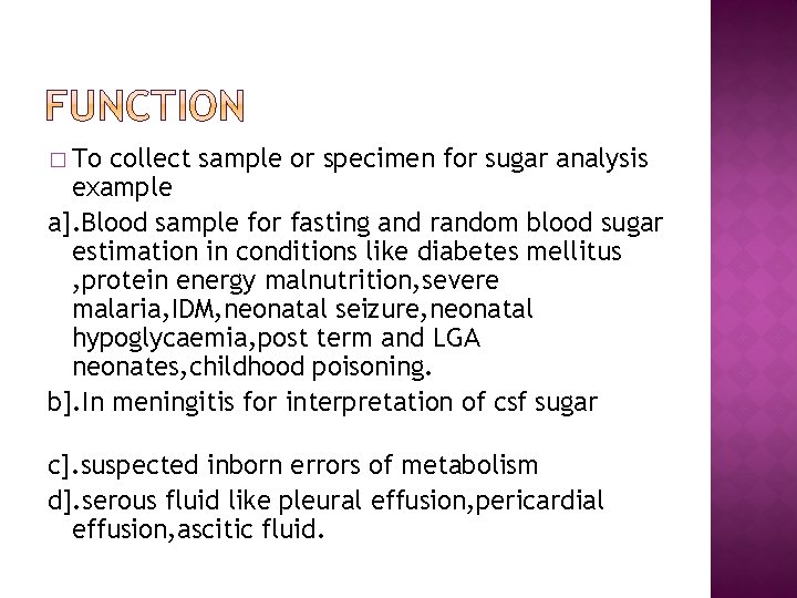 � To collect sample or specimen for sugar analysis example a]. Blood sample for