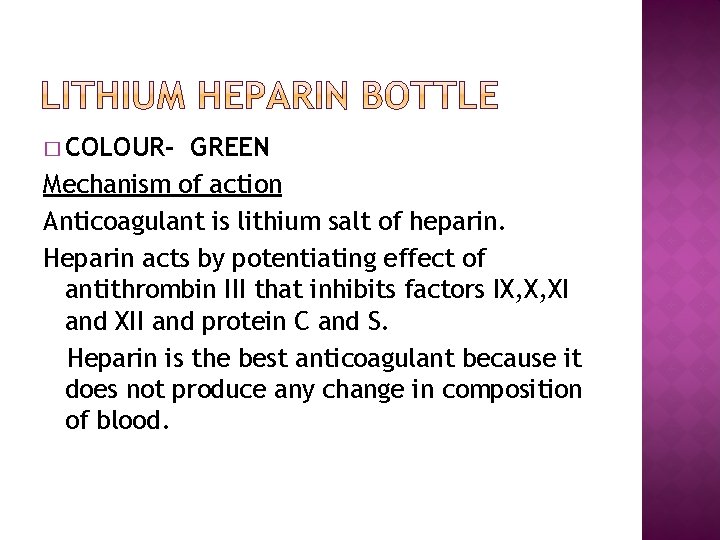 � COLOUR- GREEN Mechanism of action Anticoagulant is lithium salt of heparin. Heparin acts