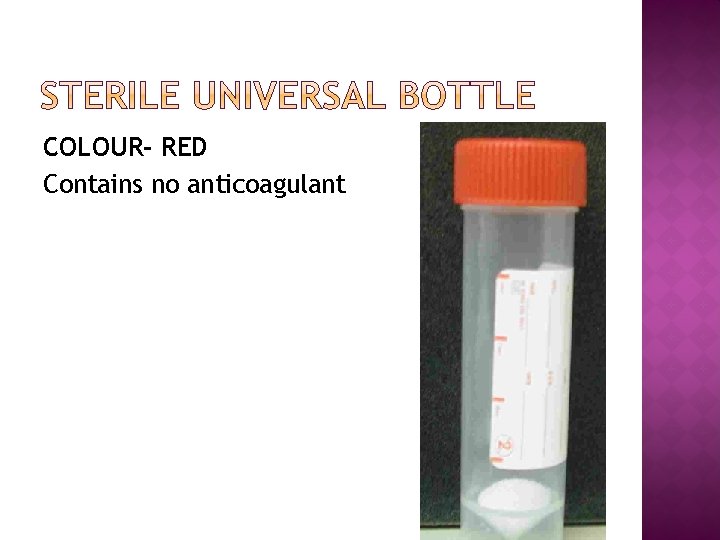 COLOUR- RED Contains no anticoagulant 