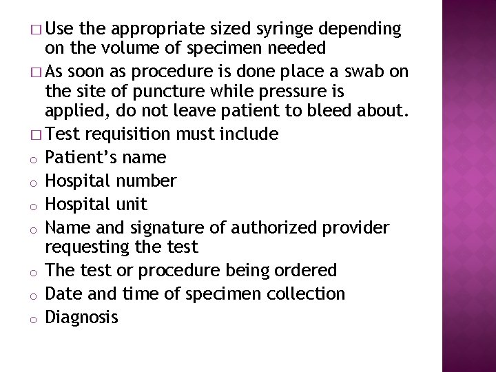 � Use the appropriate sized syringe depending on the volume of specimen needed �