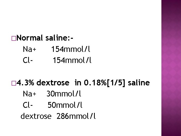 �Normal Na+ Cl� 4. 3% saline: 154 mmol/l dextrose in 0. 18%[1/5] saline Na+