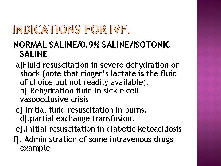 NORMAL SALINE/0. 9% SALINE/ISOTONIC SALINE a]Fluid resuscitation in severe dehydration or shock (note that
