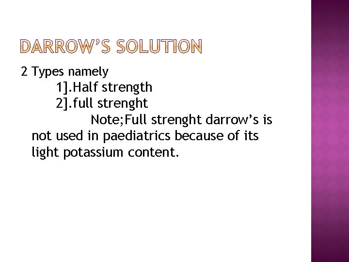 2 Types namely 1]. Half strength 2]. full strenght Note; Full strenght darrow’s is