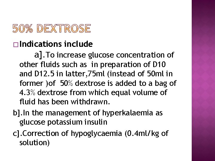 � Indications include a]. To increase glucose concentration of other fluids such as in