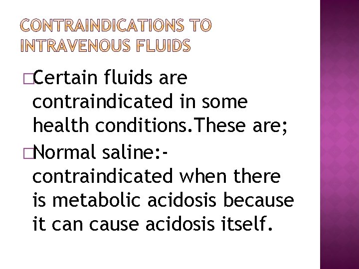 �Certain fluids are contraindicated in some health conditions. These are; �Normal saline: contraindicated when