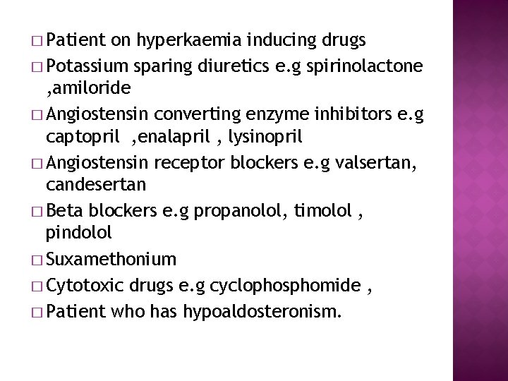 � Patient on hyperkaemia inducing drugs � Potassium sparing diuretics e. g spirinolactone ,