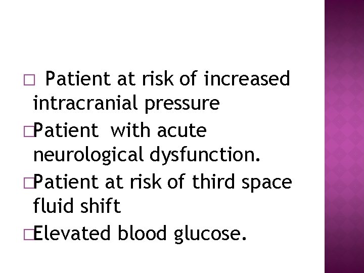 Patient at risk of increased intracranial pressure �Patient with acute neurological dysfunction. �Patient at