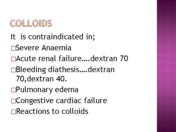 It is contraindicated in; �Severe Anaemia �Acute renal failure…. dextran 70 �Bleeding diathesis…. dextran