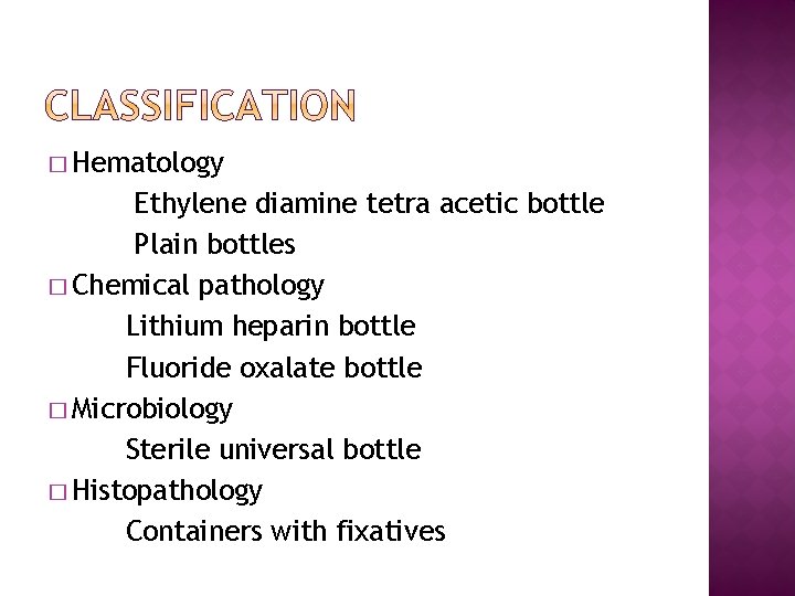 � Hematology Ethylene diamine tetra acetic bottle Plain bottles � Chemical pathology Lithium heparin