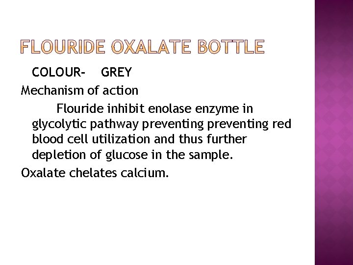 COLOUR- GREY Mechanism of action Flouride inhibit enolase enzyme in glycolytic pathway preventing red