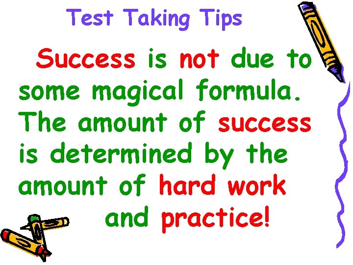 Test Taking Tips Success is not due to some magical formula. The amount of