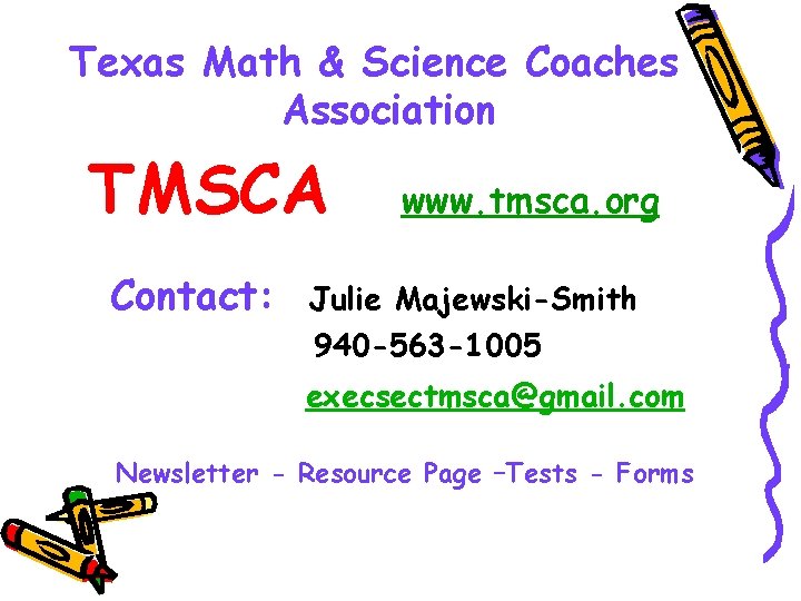 Texas Math & Science Coaches Association TMSCA Contact: www. tmsca. org Julie Majewski-Smith 940