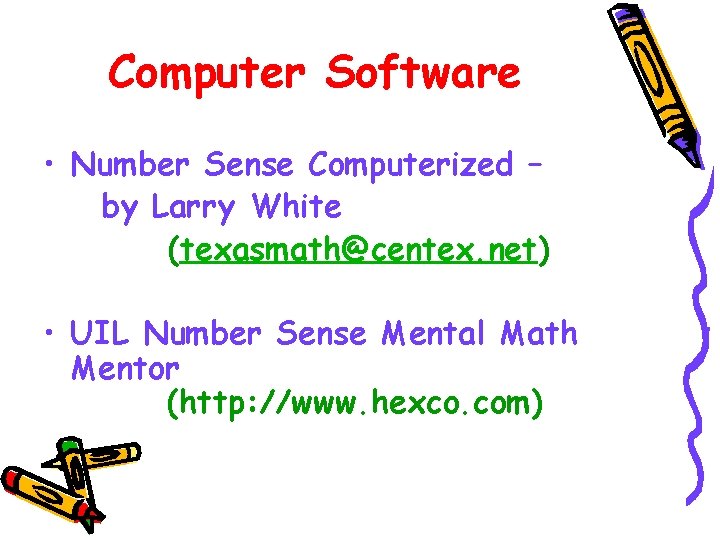 Computer Software • Number Sense Computerized – by Larry White (texasmath@centex. net) • UIL