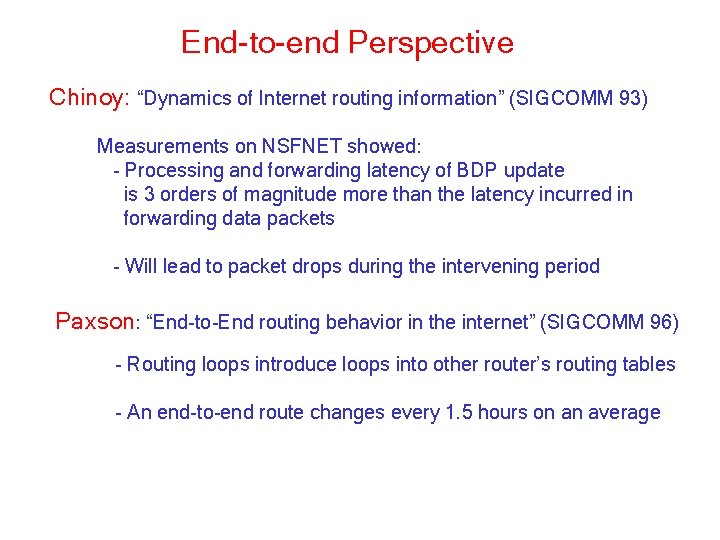 End-to-end Perspective Chinoy: “Dynamics of Internet routing information” (SIGCOMM 93) Measurements on NSFNET showed: