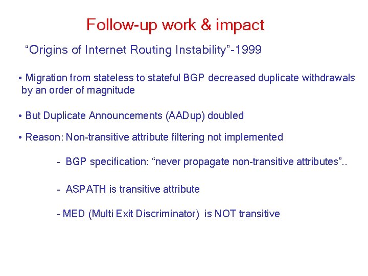 Follow-up work & impact “Origins of Internet Routing Instability”-1999 • Migration from stateless to