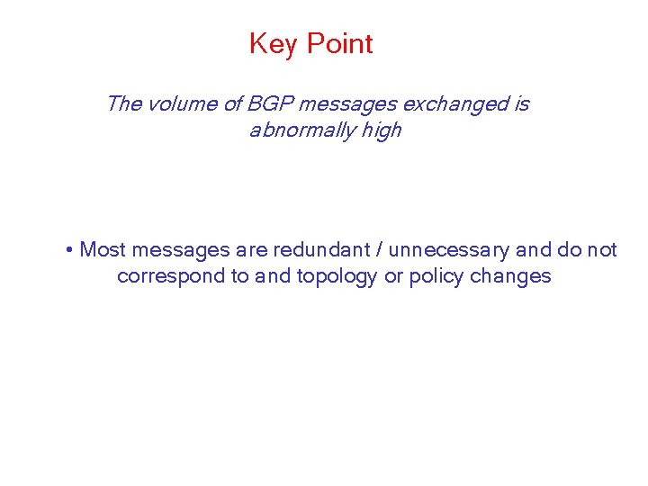 Key Point The volume of BGP messages exchanged is abnormally high • Most messages
