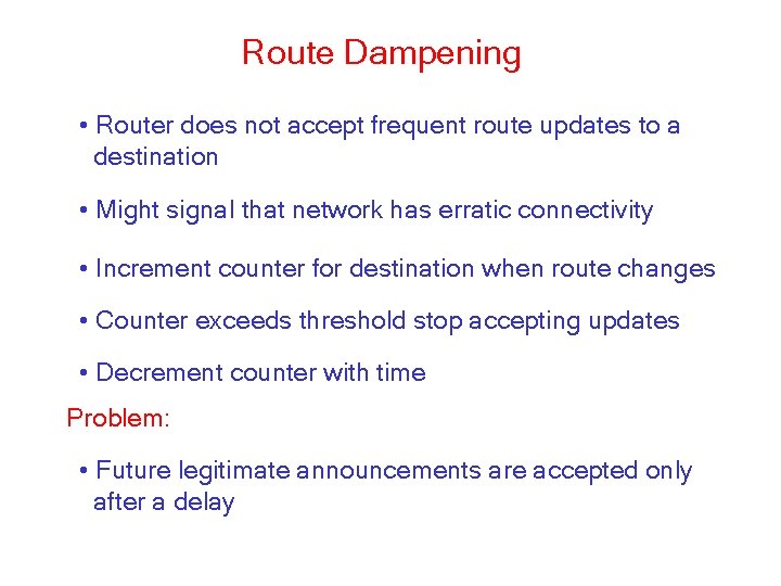 Route Dampening • Router does not accept frequent route updates to a destination •