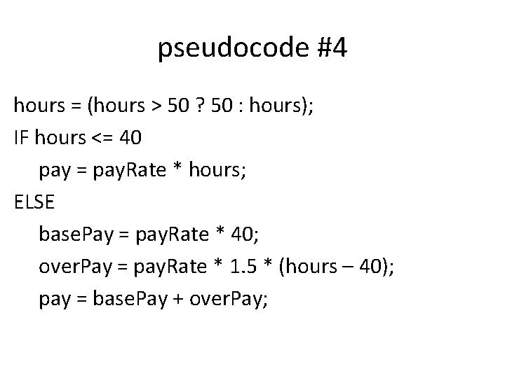 pseudocode #4 hours = (hours > 50 ? 50 : hours); IF hours <=