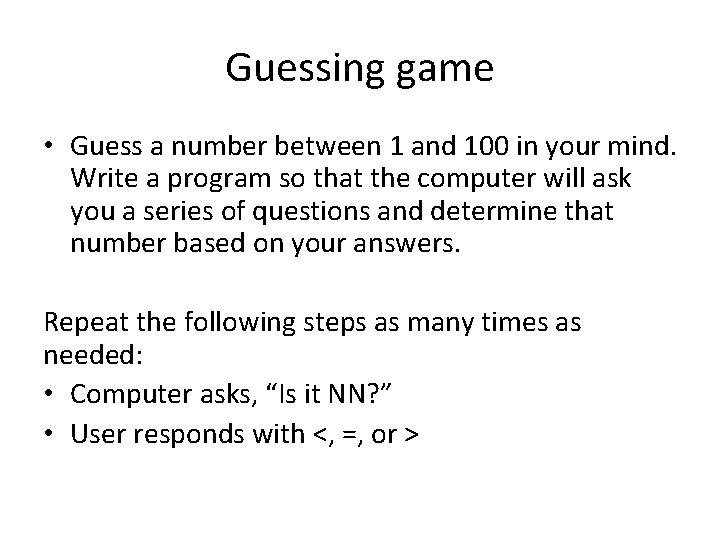 Guessing game • Guess a number between 1 and 100 in your mind. Write