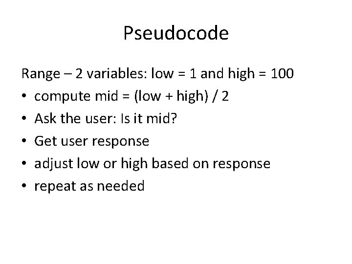 Pseudocode Range – 2 variables: low = 1 and high = 100 • compute