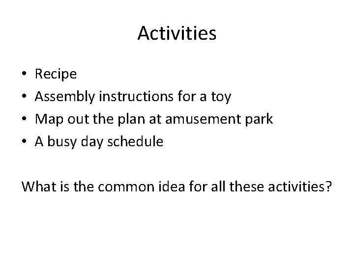Activities • • Recipe Assembly instructions for a toy Map out the plan at