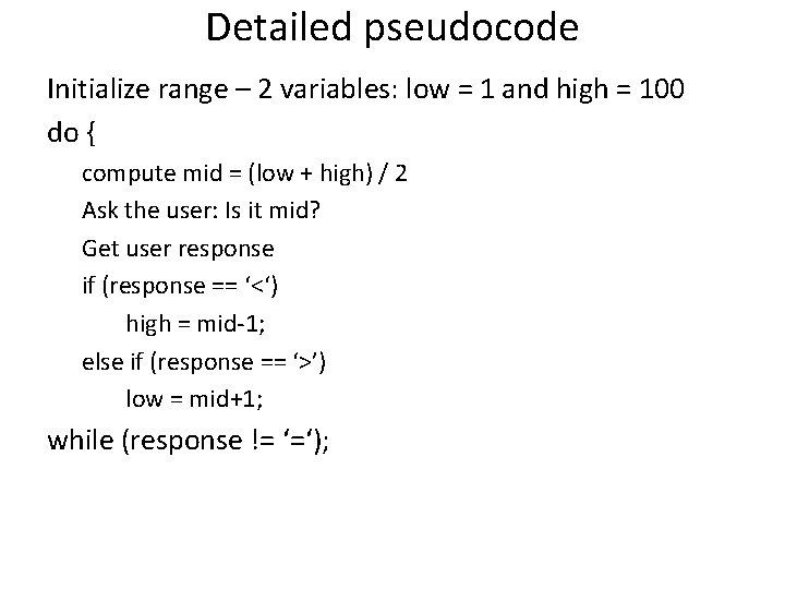 Detailed pseudocode Initialize range – 2 variables: low = 1 and high = 100