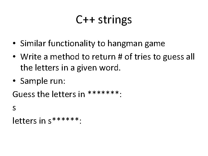 C++ strings • Similar functionality to hangman game • Write a method to return