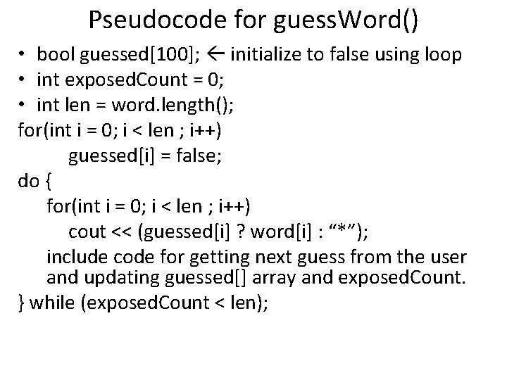 Pseudocode for guess. Word() • bool guessed[100]; initialize to false using loop • int