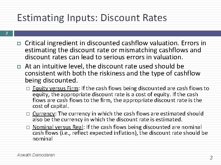 Estimating Inputs: Discount Rates 3 Critical ingredient in discounted cashflow valuation. Errors in estimating