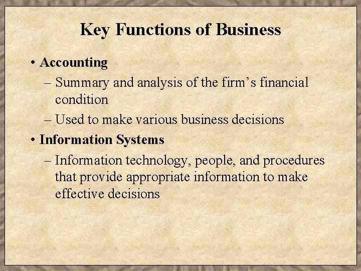 Key Functions of Business • Accounting – Summary and analysis of the firm’s financial